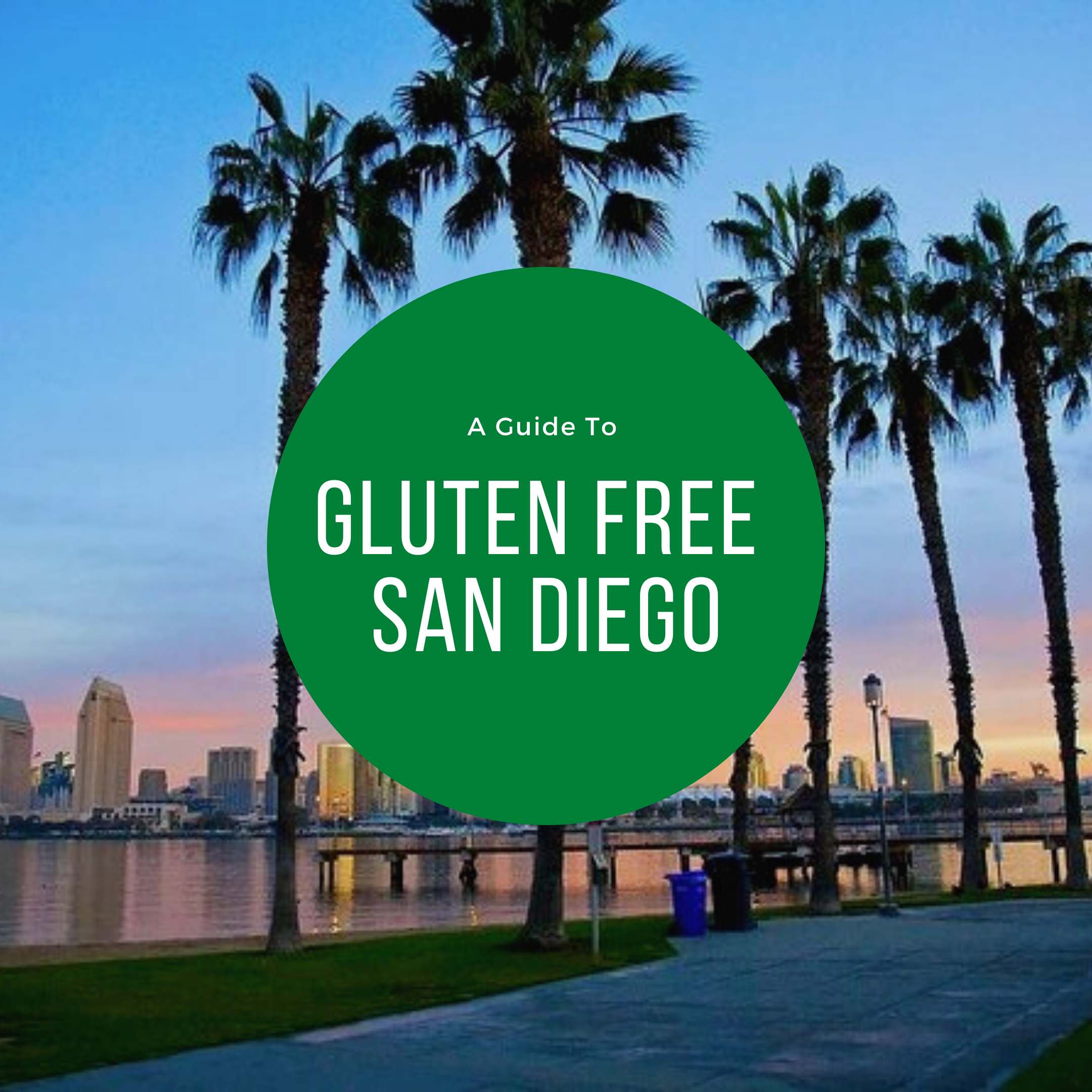 A Guide To Gluten Free San Diego - Gluten Free And Glorious